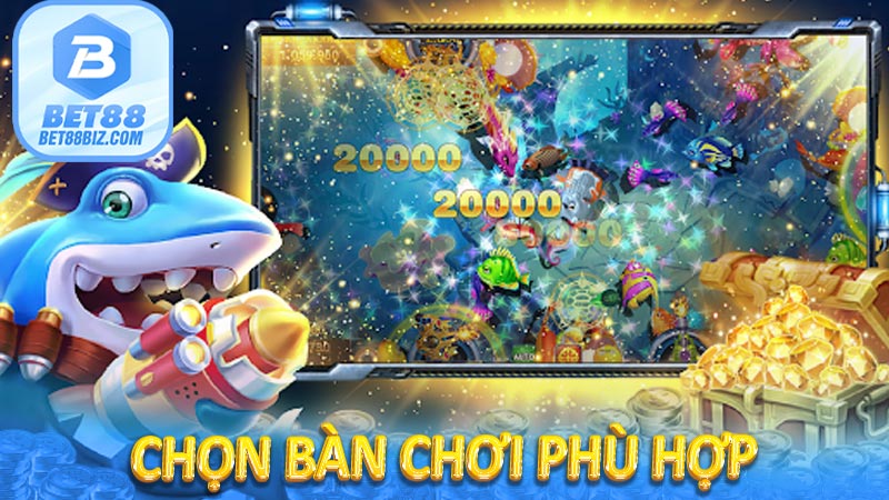 Chọn bàn chơi phù hợp