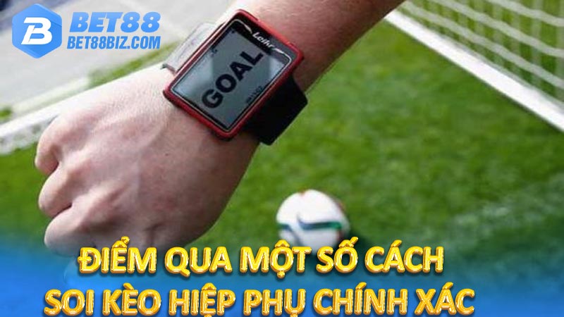 Điểm qua một số cách soi kèo hiệp phụ chính xác 