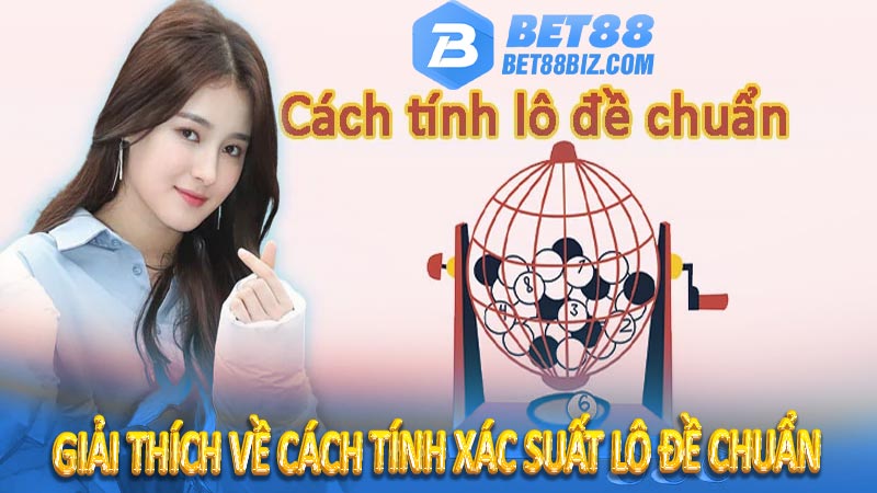 Giải thích về cách tính xác suất lô đề chuẩn