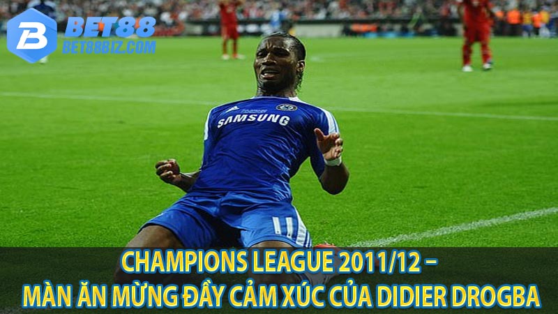 Champions League 2011/12 – Màn ăn mừng đầy cảm xúc của Didier Drogba