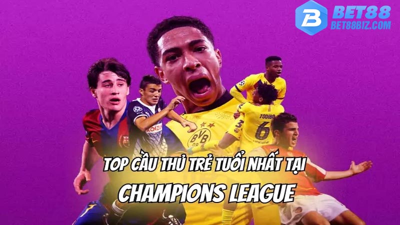 Điểm qua top 5 cầu thủ trẻ tuổi nhất tại Champions League