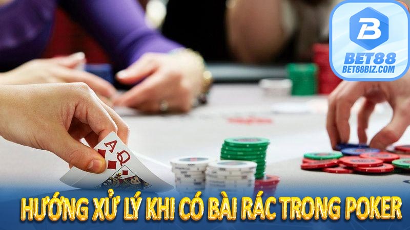 Hướng xử lý khi có bài rác trong Poker