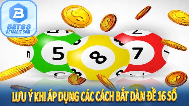 Lưu ý khi áp dụng các cách bắt dàn đề 16 số