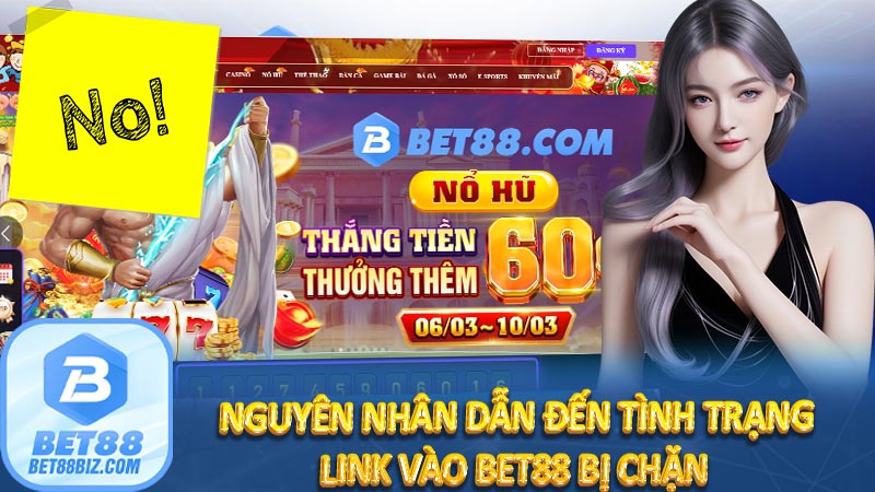 Nguyên nhân dẫn đến tình trạng link vào bet88 bị chặn 