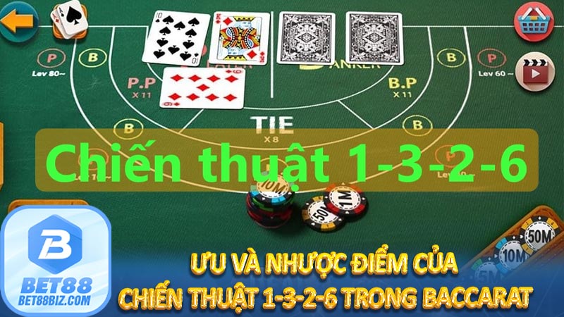 Ưu và nhược điểm của chiến thuật 1-3-2-6 trong baccarat