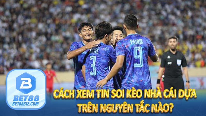 Cách xem tin soi kèo nhà cái dựa trên nguyên tắc nào?