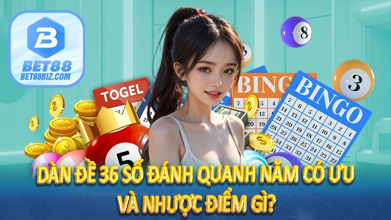 Dàn đề 36 số đánh quanh năm có ưu và nhược điểm gì?